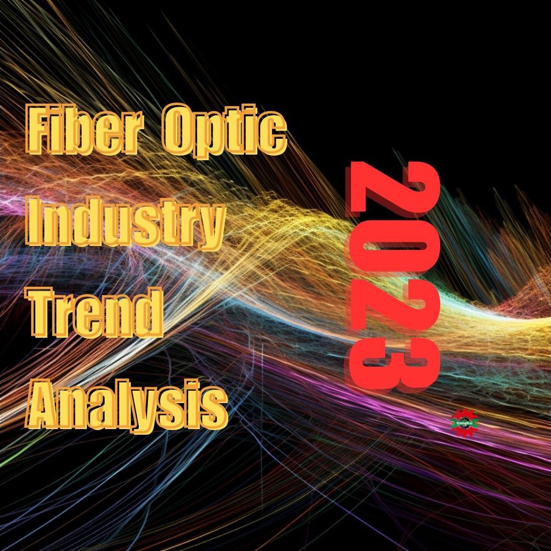 Analisis Tren Industri Serat Optik-2023 | HONGKAI