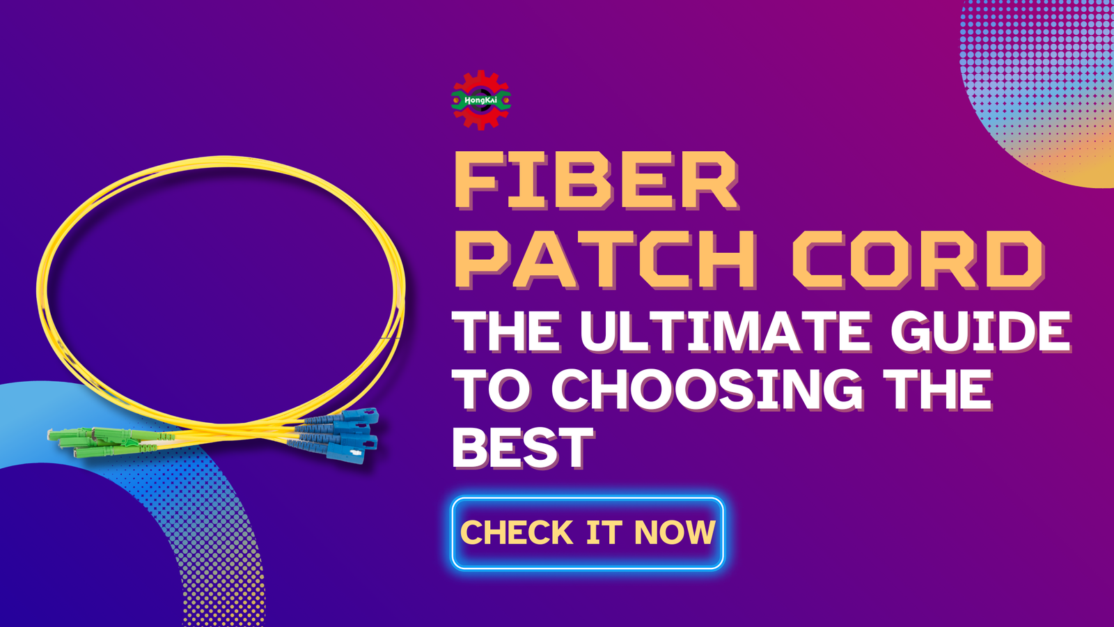 Fiber Patch Cord: The Ultimate Guide to Choosing the Best | HONGKAI